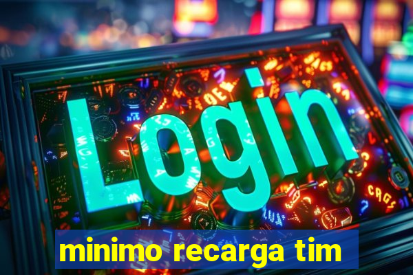 minimo recarga tim